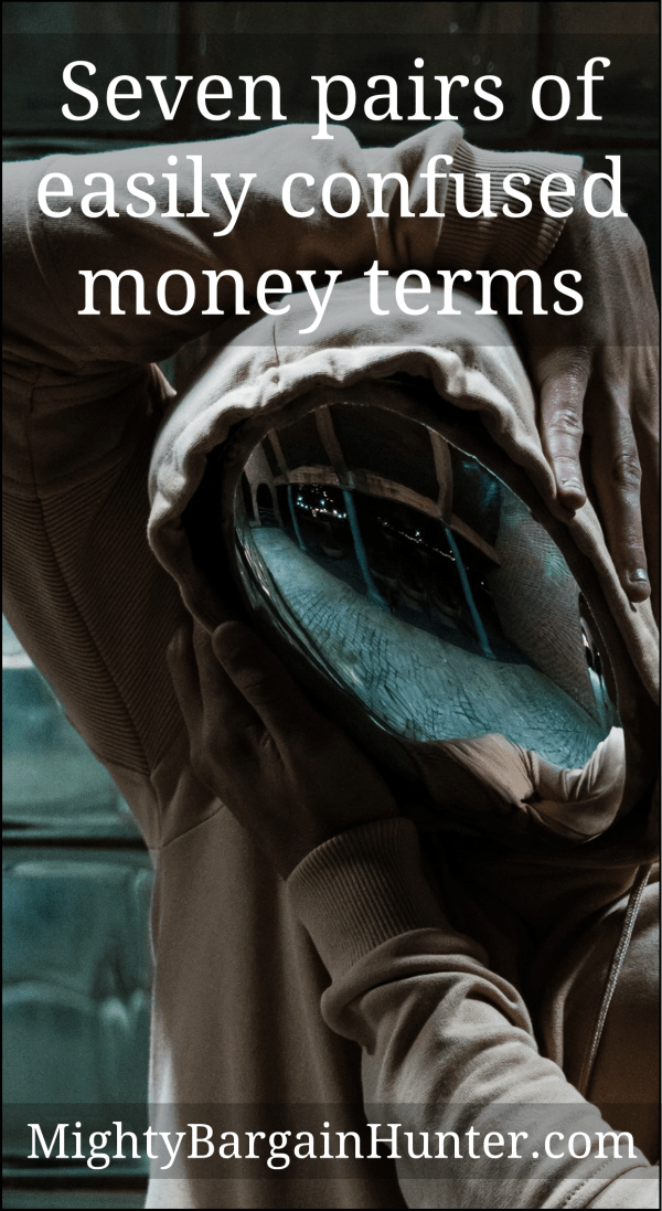 Here are seven pairs of money terms that are easily confused. The more you know, right?